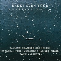 Estonian Philharmonic Chamber Choir, Tallin Chamber Orchestra, Tonu Kaljuste – Tuur: Crystallisatio