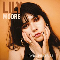 Lily Moore – I Will Never Be