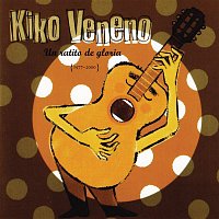 Kiko Veneno – Un Ratito De Gloria (1977-2000)