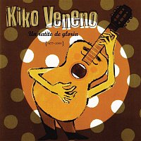 Kiko Veneno – Un Ratito De Gloria (1977-2000)