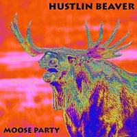 Hustlin Beaver – Moose Party