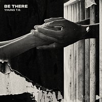 Yhung T.O. – Be There