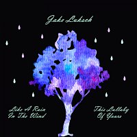 Jake Luksch – Like A Rain In The Wind / This Lullaby Of Yours FLAC