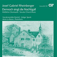 Anne Le Bozec, Vocalensemble Rastatt, Holger Speck – Josef Gabriel Rheinberger: Dennoch singt die Nachtigall. Weltliche Chormusik
