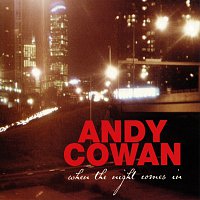 Andy Cowan – When The Night Comes In