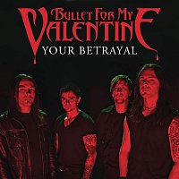 Bullet For My Valentine – Your Betrayal
