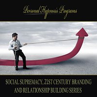 Personal Hypnosis Programs – Social Supremacy, 21st Century Branding And Relationship Building Series