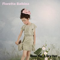 Floretta Balbina – Hour For A Dry Day