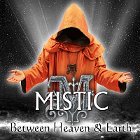 Mistic – Between Heaven & Earth