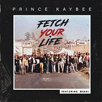Prince Kaybee, Msaki – Fetch Your Life