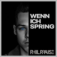 Phil Praise – Wenn ich spring