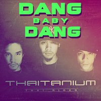 THAITANIUM – Dang Baby Dang
