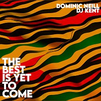 Dominic Neill, DJ Kent – The Best Is Yet To Come