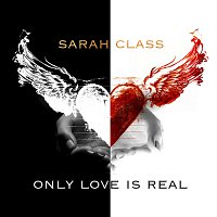 Sarah Class – Only Love Is Real