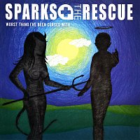 Sparks The Rescue – Worst Thing I've Been Cursed With