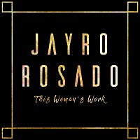 Jayro Rosado – This Woman's Work