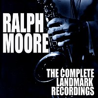 Ralph Moore – The Complete Landmark Recordings