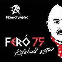 Rómeó Vérzik – Kifakult sztár (Feró 75)