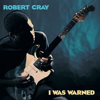 The Robert Cray Band – I Was Warned