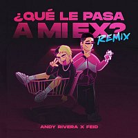 Andy Rivera, Feid – Qué Le Pasa a Mi Ex (Remix)