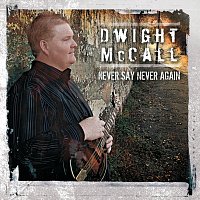 Dwight McCall – Never Say Never Again