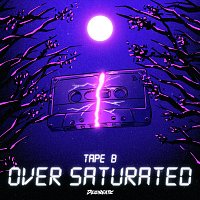 Tape B – Over Saturated