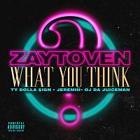 Zaytoven, Ty Dolla $ign, Jeremih, OJ Da Juiceman – What You Think