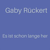 Gaby Ruckert – Es ist schon lange her