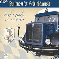 Dettendorfer Betriebsmusik – Auf a guade Fahrt