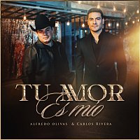 Alfredo Olivas, Carlos Rivera – Tu Amor Es Mío