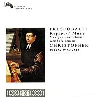 Christopher Hogwood – Frescobaldi: Keyboard Music