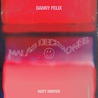 Danny Felix, Matt Hunter – Malas Decisiones