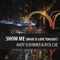 Andy Schirmer, Rick Cue – Show Me (What Is Love Tonight)