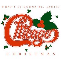 Chicago – Chicago Christmas: What's It Gonna Be Santa