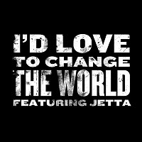 Jetta – I'd Love To Change The World