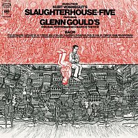 Glenn Gould – Music from Kurt Vonnegut's Slaughterhouse Five - Gould Remastered