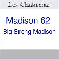 Les Chakachas – Madison 62 / Big Strong Madison
