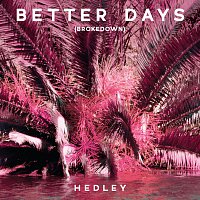 Hedley – Better Days [Brokedown]