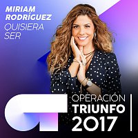 Miriam Rodríguez – Quisiera Ser [Operación Triunfo 2017]