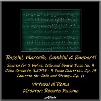 Virtuosi Di Roma, Renato Zanfini, Ornella Puliti Santoliquido, Guido Mozzato – Rossini, Marcello, Cambini & Bonporti: Sonata for 2 Violins, Cello and Double Bass NO. 3 - Oboe Concerto, S.z799 - 3 Piano Concertos, OP. 15 - Concerto for Violin and Strings, OP. 11