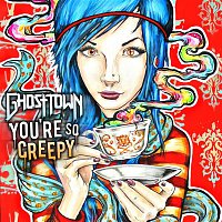 Ghost Town – You're So Creepy