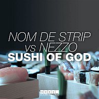 NEZZO & Nom de Strip – Sushi Of God
