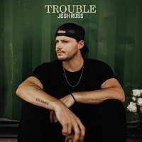Josh Ross – Trouble