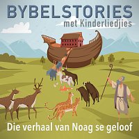 Die Verhaal Van Noag Se Geloof [In Afrikaans]