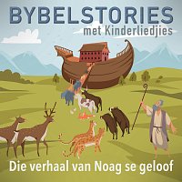 Bybelstories Met Kinderliedjies – Die Verhaal Van Noag Se Geloof [In Afrikaans]