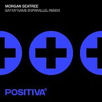Morgan Seatree, IN PARALLEL – Say My Name [IN PARALLEL Remix]