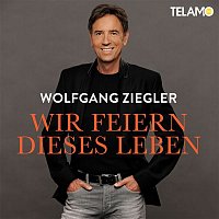 Wolfgang Ziegler – Wir feiern dieses Leben