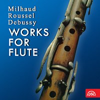 František Čech – Milhaud, Roussel, Debussy Skladby pro flétnu