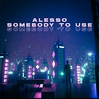 Alesso – Somebody To Use