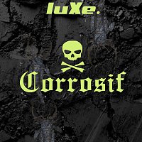 luXe – Corrosif